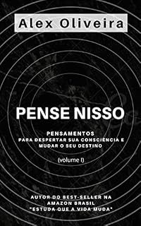Livro PENSE NISSO: Pensamentos para despertar sua consciência e mudar o seu destino