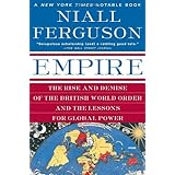 Empire: The Rise and Demise of the British World Order and the Lessons for Global Power