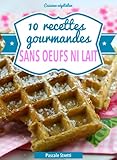 10 recettes gourmandes sans oeufs ni lait (Cuisinez végétalien t. 1) (French Edition) by Pascale Stretti, Jean-Christophe Bisoux