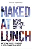 Naked at Lunch: A Reluctant Nudist's Adventures in the Clothing-Optional World by 