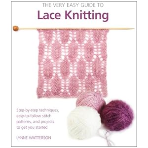 The Very Easy Guide to Lace Knitting: Step-by-Step Techniques, Easy-to-Follow Stitch Patterns, and Projects to Get You Started