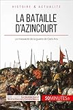 La bataille d'Azincourt: Le massacre de la guerre de Cent Ans (Grandes Batailles t. 28) (French Edition) by