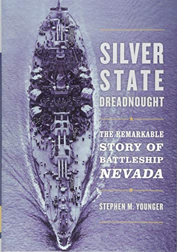 Silver State Dreadnought: The Remarkable Story of Battleship Nevada by Stephen M. Younger