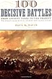 100 Decisive Battles: From Ancient Times to the Present