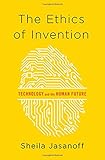 The Ethics of Invention: Technology and the Human Future
