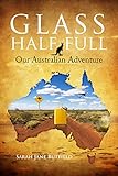 Glass Half Full: Our Australian Adventure (Sarah Jane's Travel Memoirs Series Book 1) by Sarah Jane Butfield