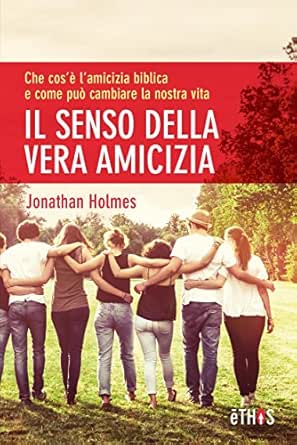 Il Senso Della Vera Amicizia Italian Edition Kindle Edition By Jonathan Holmes Religion Spirituality Kindle Ebooks Amazon Com
