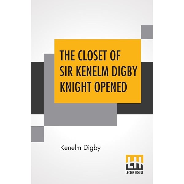 Closet of the Eminently Learned Sir Kenelme Digbie, Opened (1669