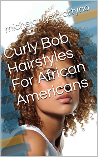Curly Bob Hairstyles For African Americans Kindle Edition By