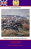 Napoleon's Last Campaign in Germany by Francis Loraine Petre O.B.E