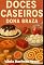 Livro Culinária/Gastronomia: Doces Caseiros Dona Braza : Sabores feitos à mão para adoçar a vida em cada ocasião (Culinária /Gastronomia/ Receitas/ Renda Extra)