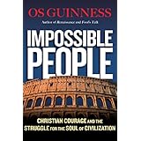 Impossible People: Christian Courage and the Struggle for the Soul of Civilization
