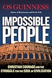 Impossible People: Christian Courage and the Struggle for the Soul of Civilization