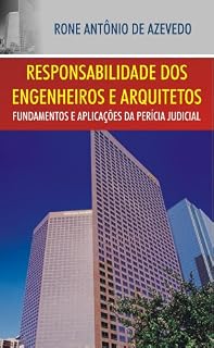 Livro Responsabilidade dos Engenheiros e Arquitetos: Fundamentos e Aplicações da Perícia Judicial