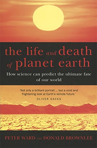 The Life and Death of Planet Earth: How the New Science of Astrobiology Charts the Ultimate Fate of Our World