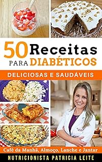 Livro 50 Receitas para Diabéticos: Deliciosas e Saudáveis - Café da Manhã, Almoço, Lanche e Jantar