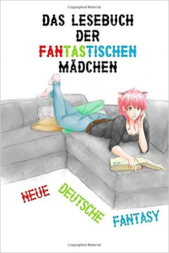 Das Lesebuch Der Fantastischen Madchen Neue Deutsche Fantasy Amazon De Mann Susanne Werneke Hanna Grabherr Ingrid Baudenbacher Rebecca Wirweitzky Judith Majzoub Amal Lenneth Alicia Fuhrmann Vanessa Jung Elisa Barthel Nina J