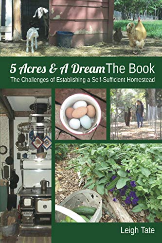 D.o.w.n.l.o.a.d 5 Acres & A Dream The Book: The Challenges of Establishing a Self-Sufficient Homestead P.D.F