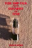 Tube Amp Talk for the Guitarist and Tech by 