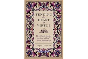 Tending the Heart of Virtue: How Classic Stories Awaken a Child's Moral Imagination