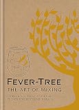 Fever Tree: The Art of Mixing: Recipes from the world's leading bars by Fever Tree