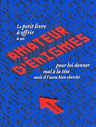 Le  petit livre à offrir à un amateur d'énigmes