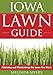 Iowa Lawn Guide: Attaining and Maintaining the Lawn You Want (Guide to Midwest and Southern Lawns) by 
