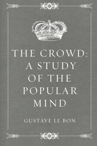 The Crowd: A Study of the Popular Mind
