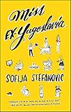 Miss Ex-Yugoslavia: A Memoir by Sofija Stefanovic