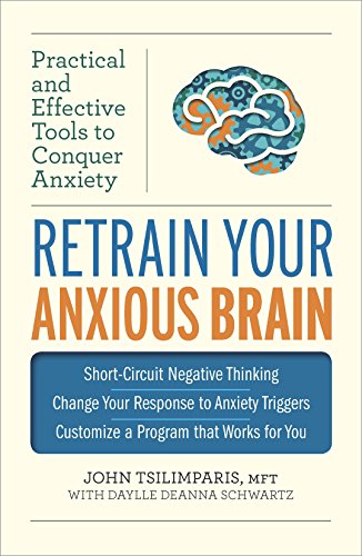 Download Retrain Your Anxious Brain: Practical and Effective Tools to Conquer Anxiety