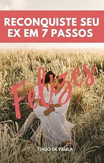 Livro RECONQUISTE SEU EX EM 7 PASSOS: 7 passos infalíveis para reconquistar seu ex e se tornar uma mulher irresistível