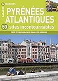 Pyrénées Atlantiques, 50 sites incontournables (TOURISME - BALADES ET CIRCUITS) (French Edition) by 