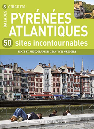 Pyrénées Atlantiques, 50 sites incontournables (TOURISME - BALADES ET CIRCUITS) (French Edition) by Jean-Yves Grégoire