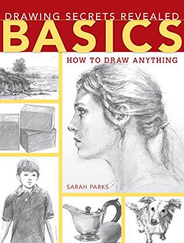 Drawing Secrets Revealed - Basics: How to Draw Anything by Sarah Parks