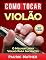 Livro Como Tocar Violão: O Melhor Livro Violão Para Iniciantes