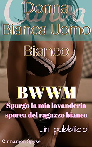 ROMANZA: BWWM: messa in onda IL MIO bianco sporco BOY LAVANDERIA / DONNA DI COLORE BIANCO IN PUBBLICO (Italian Edition)