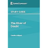 Study Guide: The River of Doubt by Candice Millard (SuperSummary)