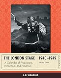 The London Stage 1940-1949: A Calendar of Productions, Performers, and Personnel by J. P. Wearing