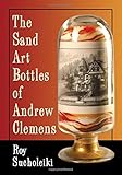 The Sand Art Bottles of Andrew Clemens by Roy Sucholeiki