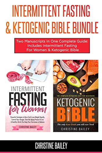 Intermittent Fasting & Ketogenic Bible Bundle: Two Manuscripts In One Complete Guide: Includes Inter by Christine Bailey