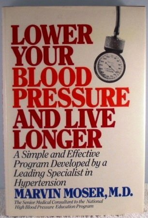 Lower Your Blood Pressure by Marvin Moser M.D.