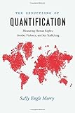 The Seductions of Quantification: Measuring Human Rights, Gender Violence, and Sex Trafficking (Chicago Series in Law and Society)