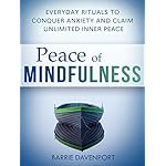 Peace of Mindfulness: Everyday Rituals to Conquer Anxiety and Claim Unlimited Inner Peace