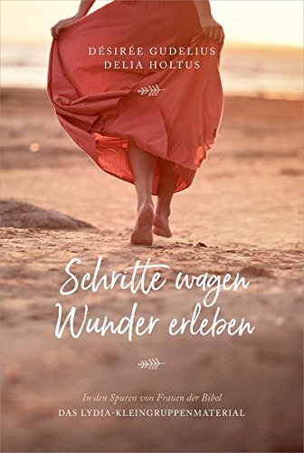 Schritte Wagen Wunder Erleben In Den Spuren Von Frauen Der Bibel Das Lydia Kleingruppenmaterial Amazon De Gudelius Desiree Holtus Delia Bucher