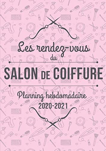 Amazon Fr Les Rendez Vous Du Salon De Coiffure Planning Hebdomadaire 2020 2021 Agenda Journalier Avec Horaires Et Demi Heures D Intervalle Pour Organiser Papier Blanc Et Couverture Souple Format A4