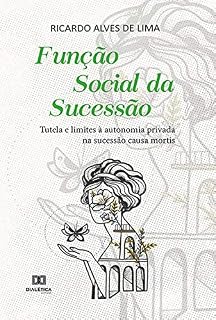 Livro Função Social da Sucessão: tutela e limites à autonomia privada na sucessão causa mortis