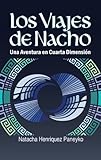 Los Viajes de Nacho - Una Aventura en Cuarta Dimensión (Spanish Edition)
