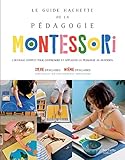 Le guide Hachette de la pédagogie Montessori : L'ouvrage complet pour comprendre et appliquer la p by 