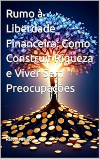 Livro Rumo à Liberdade Financeira: Como Construir Riqueza e Viver Sem Preocupações