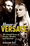 House of Versace: The Untold Story of Genius, Murder, and Survival